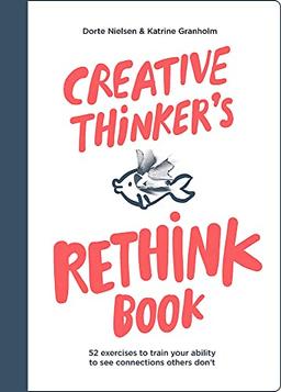 Creative Thinker´s Rethink Book : 52 Exercises to Train Your Ability to See Connections Others Don´t