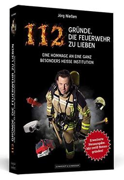 112 Gründe, die Feuerwehr zu lieben: Eine Hommage an eine ganz besonders heiße Institution. Erweiterte Neuausgabe mit 12 zusätzlichen Bonusgründen!