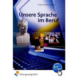 Unsere Sprache im Beruf, Gesamtausgabe für den Deutschunterricht in beruflichen Schulen, neue Rechtschreibung: Lehrbuch für den Deutschunterricht an beruflichen Schulen Lehr-/Fachbuch