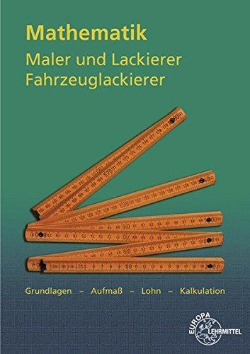 Mathematik Maler und Lackierer, Fahrzeuglackierer: Grundlagen - Aufmaß - Lohn - Kalkulation