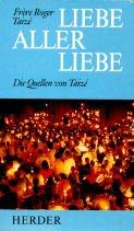 Liebe aller Liebe. Die Quellen von Taize.