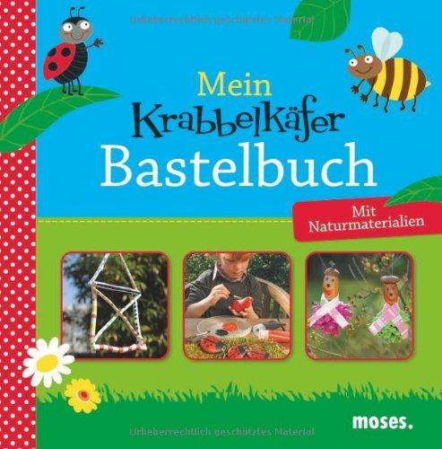 Mein Krabbelkäfer-Bastelbuch: Mit Naturmaterialien