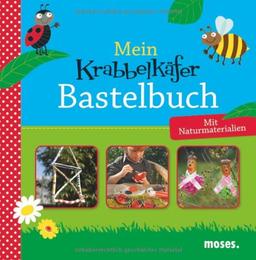 Mein Krabbelkäfer-Bastelbuch: Mit Naturmaterialien