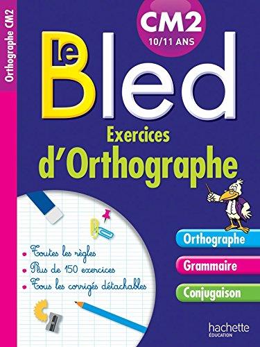 Le Bled : exercices d'orthographe, CM2 : orthographe, grammaire, conjugaison