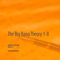 The Big Bang Theory 1 - 8: Das Buch zur TV-Serie Staffel 1 - 8