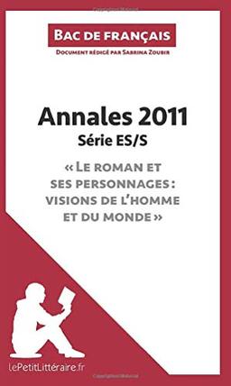 Annales 2011 Série ES/S "Le roman et ses personnages : visions de l'homme et du monde" (Bac de français) : Réussir le bac de français