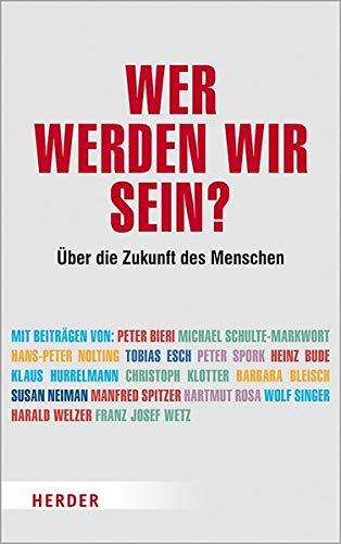 Wer werden wir sein?: Über die Zukunft des Menschen