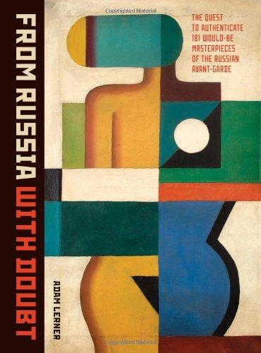 From Russia with Doubt: The Quest to Authenticate 181 Would-be Masterpieces of the Russian Avant-Garde