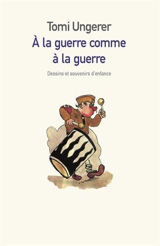 A la guerre comme à la guerre : dessins et souvenirs d'enfance