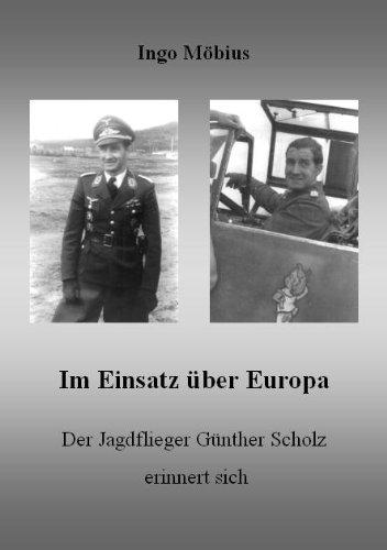 Im Einsatz über Europa - Der Jagdflieger Günther Scholz erinnert sich