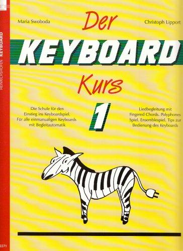 Der Keyboard-Kurs 1 - Die Schule für den Einstieg ins Keyboardspiel. Für alle einmanualigen Keyboards mit Begleitautomatik