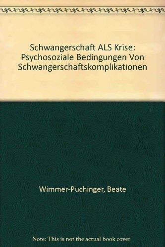 Schwangerschaft als Krise: Psychosoziale Bedingungen von Schwangerschaftskomplikationen