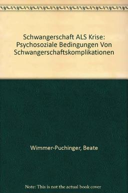 Schwangerschaft als Krise: Psychosoziale Bedingungen von Schwangerschaftskomplikationen