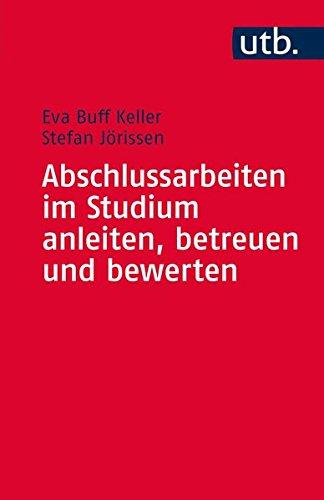 Abschlussarbeiten im Studium anleiten, betreuen und bewerten (UTB S (Small-Format))