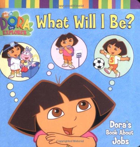 What Will I Be?: Dora's Book About Jobs (Dora the Explorer)