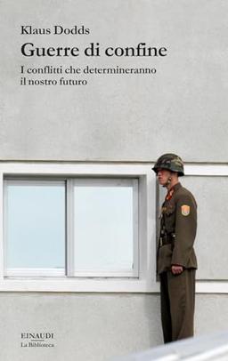 Guerre di confine. I conflitti che determineranno il nostro futuro (La biblioteca)