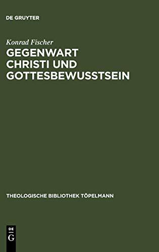 Gegenwart Christi und Gottesbewußtsein: Drei Studien zur Theologie Schleiermachers (Theologische Bibliothek Töpelmann, 55, Band 55)