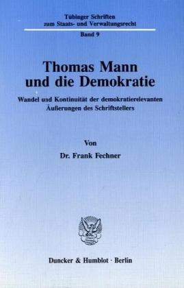 Thomas Mann und die Demokratie.: Wandel und Kontinuität der demokratierelevanten Äußerungen des Schriftstellers.