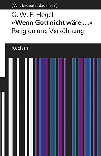 »Wenn Gott nicht wäre ...«. Religion und Versöhnung: [Was bedeutet das alles?] (Reclams Universal-Bibliothek)