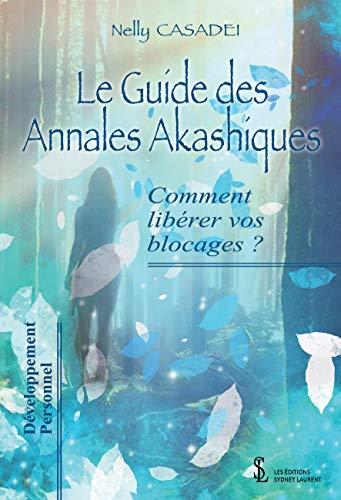 Le Guide des Annales Akashiques: Comment libérer vos blocages ?