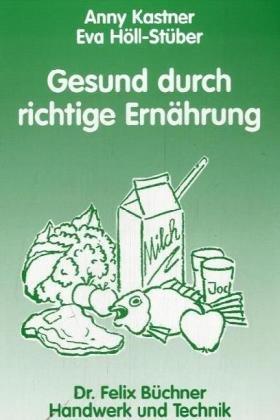 Gesund durch richtige Ernährung. Eine einfache Ernährungs- und Nahrungsmittellehre