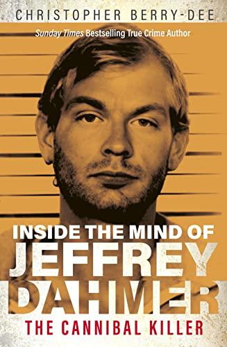 Inside the Mind of Jeffrey Dahmer: The Cannibal Killer