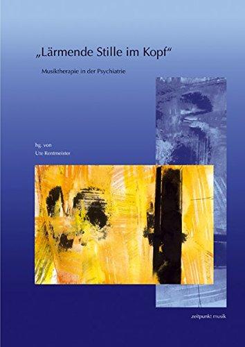 »Lärmende Stille im Kopf«: Musiktherapie in der Psychiatrie. 14. Musiktherapietagung am Freien Musikzentrum München e. V. (4. bis 5. März 2006) (zeitpunkt musik)