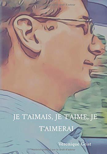 Je t'aimais, je t'aime, je t'aimerai: Hymne d'Amour à Fabian, mon mari chéri