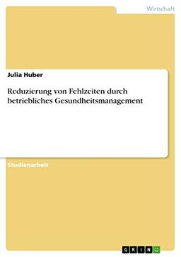 Reduzierung von Fehlzeiten durch betriebliches Gesundheitsmanagement