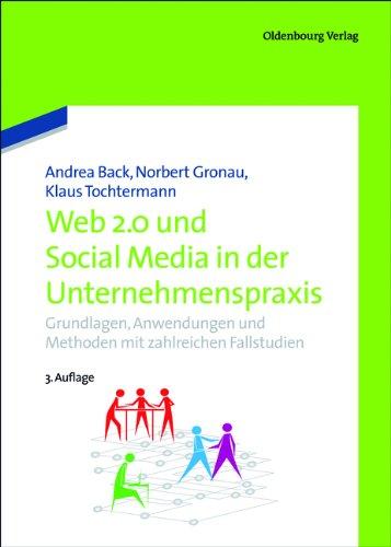 Web 2.0 und Social Media in der Unternehmenspraxis: Grundlagen, Anwendungen und Methoden mit zahlreichen Fallstudien