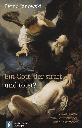 Ein Gott, der straft und tötet?: Zwölf Fragen zum Gottesbild des Alten Testaments