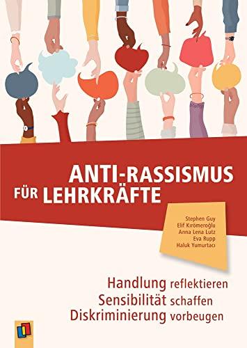 Anti-Rassismus für Lehrkräfte: Handlung reflektieren – Sensibilität schaffen – Diskriminierung vorbeugen