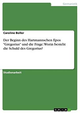 Der Beginn des Hartmannschen Epos "Gregorius" und die Frage: Worin besteht die Schuld des Gregorius?