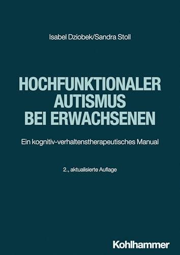 Hochfunktionaler Autismus bei Erwachsenen: Ein kognitiv-verhaltenstherapeutisches Manual