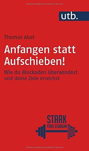 Anfangen statt aufschieben!: Wie du Blockaden überwindest und deine Ziele erreichst (Stark fürs Studium)