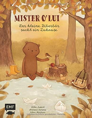 Mister O' Lui – Der kleine Biberbär sucht ein Zuhause: Eine Bilderbuchgeschichte über wahre Freundschaft und Akzeptanz für Kinder ab 3 Jahren