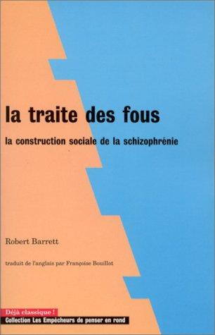 La traite des fous : la construction sociale de la schizophrénie