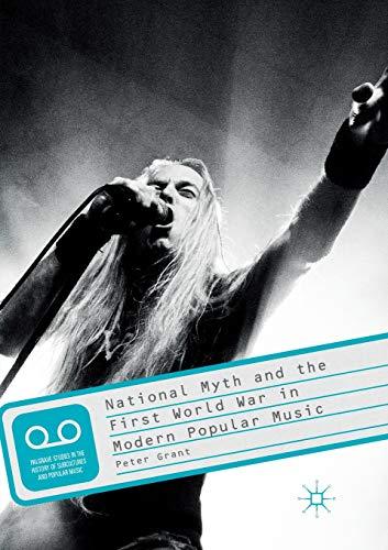 National Myth and the First World War in Modern Popular Music (Palgrave Studies in the History of Subcultures and Popular Music)