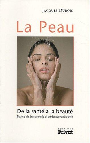 La Peau : De la santé à la beauté - Notions de dermatologie et de dermocosmétologie