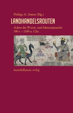 Landhandelsrouten: Adern des Waren- und Ideenaustauschs 500 v.–1500 n. Chr. (Expansion - Interaktion - Akkulturation)