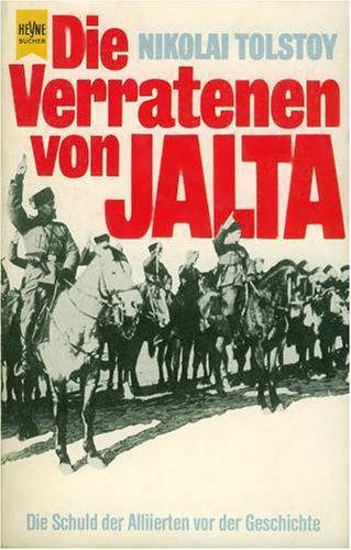 Die Verratenen von Jalta. Die Schuld der Alliierten vor der Geschichte.