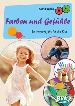 Farben und Gefühle: Ein Kurzprojekt für die Kita (Kita-Kurzprojekte)