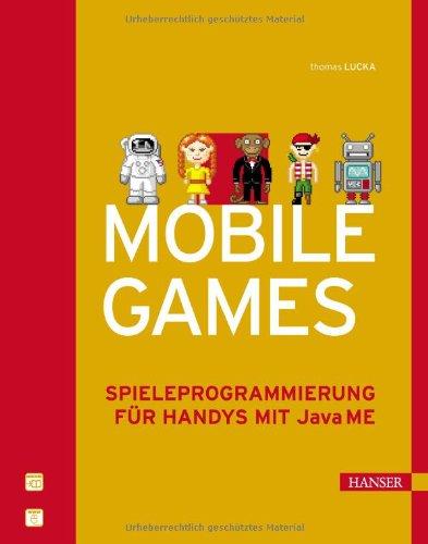 Mobile Games: Spieleprogrammierung für Handys mit Java ME