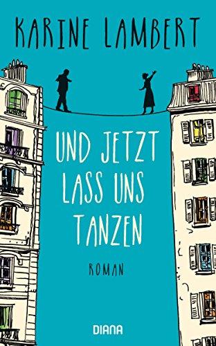 Und jetzt lass uns tanzen: Roman