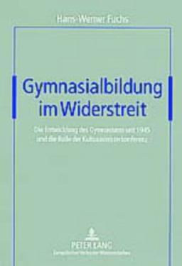 Gymnasialbildung im Widerstreit: Die Entwicklung des Gymnasiums seit 1945 und die Rolle der Kultusministerkonferenz