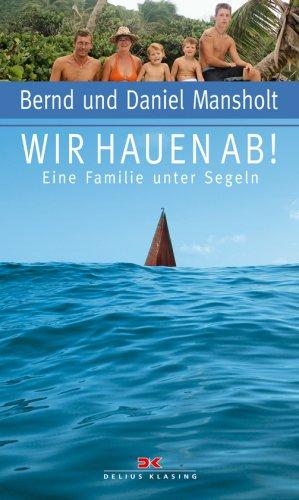 Wir hauen ab: Eine Familie unter Segeln