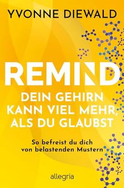 REMIND Dein Gehirn kann viel mehr, als du glaubst: So befreist du dich von belastenden Mustern | Die Bedienungsanleitung fürs Gehirn löst deine emotionalen und mentalen Probleme