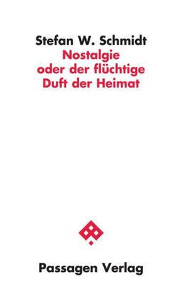 Nostalgie oder der flüchtige Duft der Heimat (Passagen Philosophie)