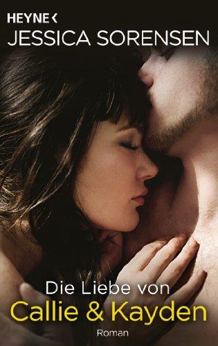 Die Liebe von Callie und Kayden: Callie und Kayden 2 - Roman