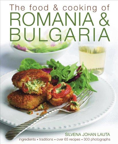 The Food and Cooking of Romania & Bulgaria: Ingredients and Traditions in Over 65 Recipes